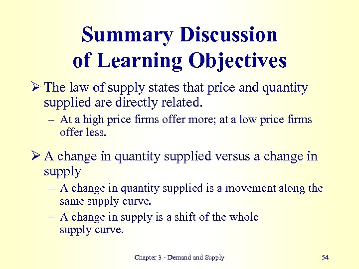 Summary Discussion of Learning Objectives Ø The law of supply states that price and
