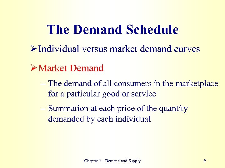 The Demand Schedule Ø Individual versus market demand curves Ø Market Demand – The