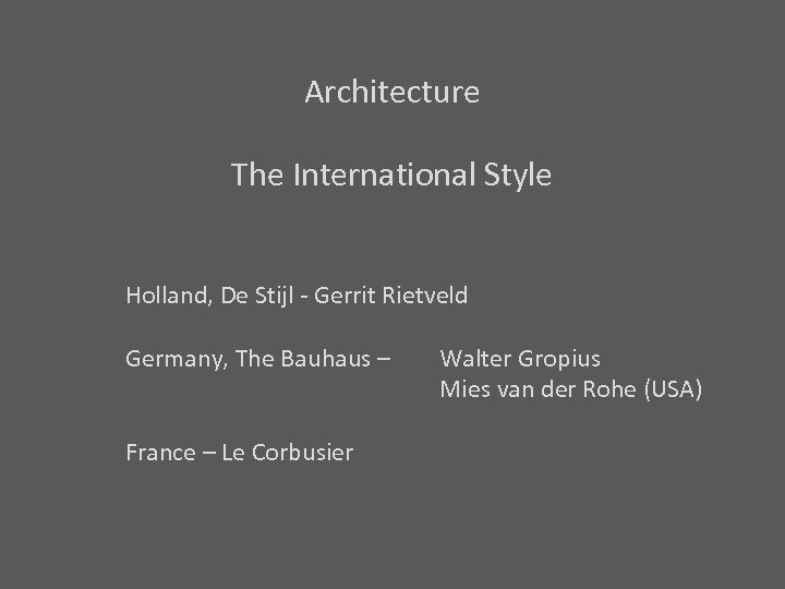 Architecture The International Style Holland, De Stijl - Gerrit Rietveld Germany, The Bauhaus –