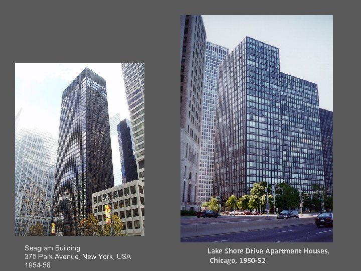 Seagram Building 375 Park Avenue, New York, USA 1954 -58 Lake Shore Drive Apartment