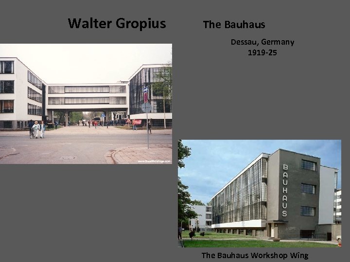 Walter Gropius The Bauhaus Dessau, Germany 1919 -25 The Bauhaus Workshop Wing 