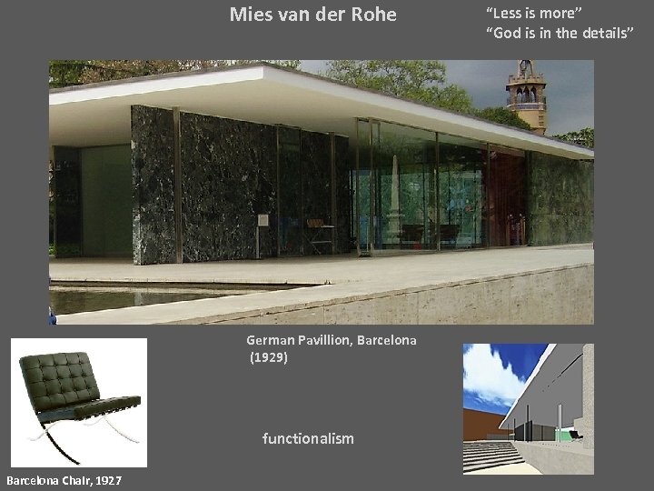 Mies van der Rohe German Pavillion, Barcelona (1929) functionalism Barcelona Chair, 1927 “Less is