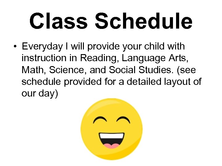 Class Schedule • Everyday I will provide your child with instruction in Reading, Language