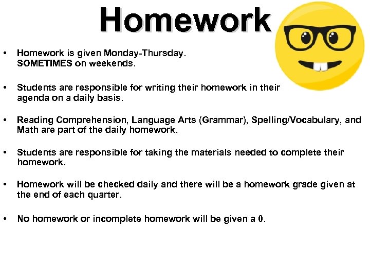 Homework • Homework is given Monday-Thursday. SOMETIMES on weekends. • Students are responsible for