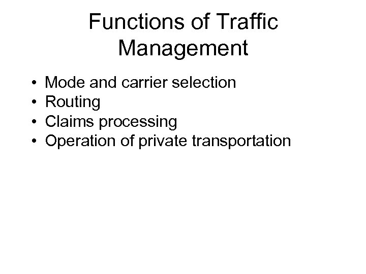 Functions of Traffic Management • • Mode and carrier selection Routing Claims processing Operation