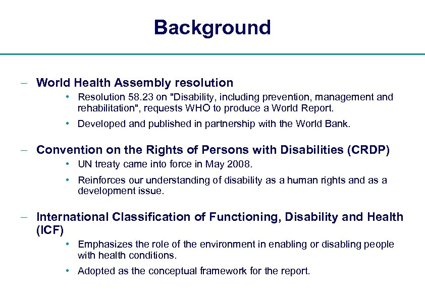 Background - World Health Assembly resolution • Resolution 58. 23 on "Disability, including prevention,