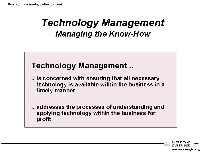 Centre for Technology Management Managing the Know-How Technology Management. . is concerned with ensuring