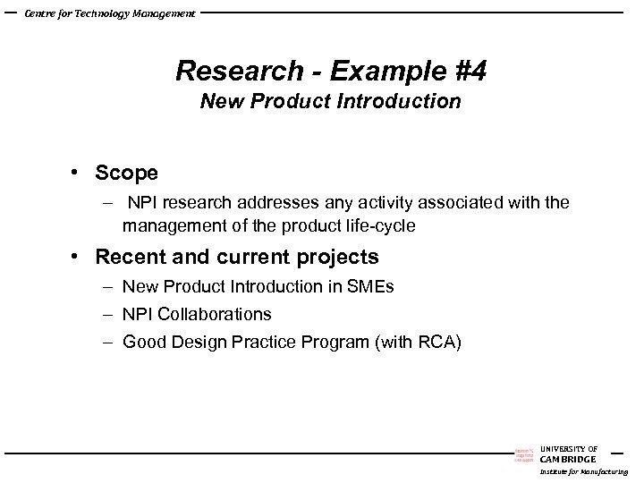 Centre for Technology Management Research - Example #4 New Product Introduction • Scope –