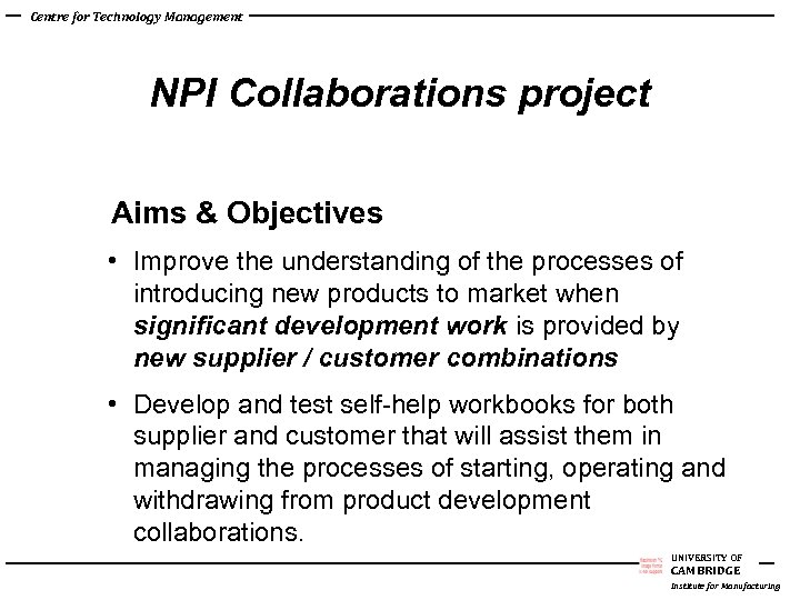 Centre for Technology Management NPI Collaborations project Aims & Objectives • Improve the understanding