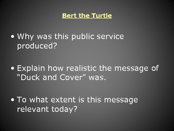 Bert the Turtle • Why was this public service produced? • Explain how realistic