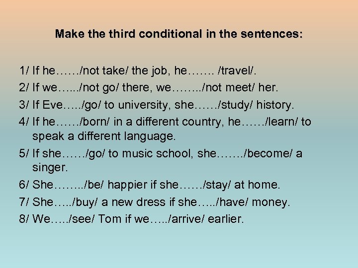 Make third conditional in the sentences: 1/ If he……/not take/ the job, he……. /travel/.