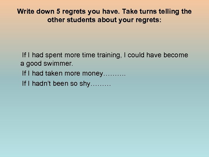Write down 5 regrets you have. Take turns telling the other students about your