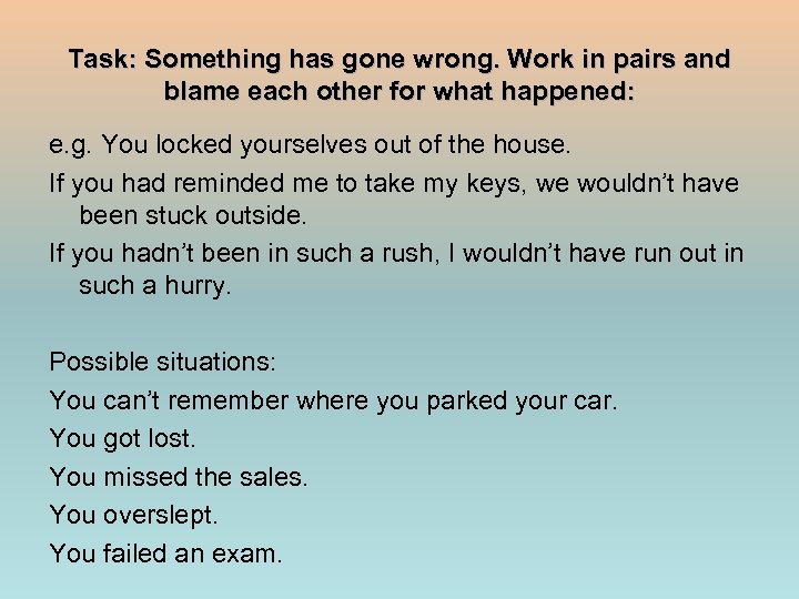 Task: Something has gone wrong. Work in pairs and blame each other for what