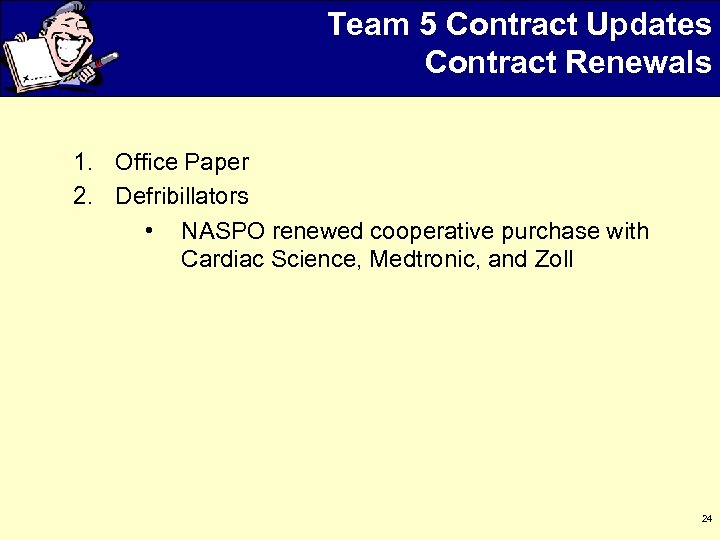 Team 5 Contract Updates Contract Renewals 1. Office Paper 2. Defribillators • NASPO renewed