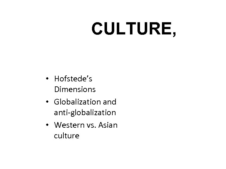 CULTURE, • Hofstede’s Dimensions • Globalization and anti-globalization • Western vs. Asian culture 