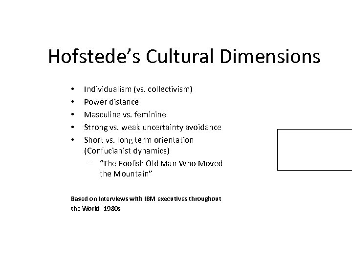 Hofstede’s Cultural Dimensions • • • Individualism (vs. collectivism) Power distance Masculine vs. feminine