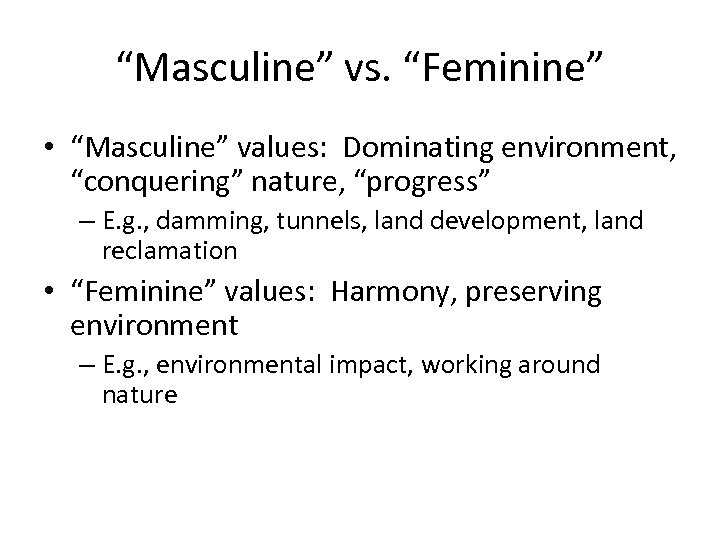 “Masculine” vs. “Feminine” • “Masculine” values: Dominating environment, “conquering” nature, “progress” – E. g.