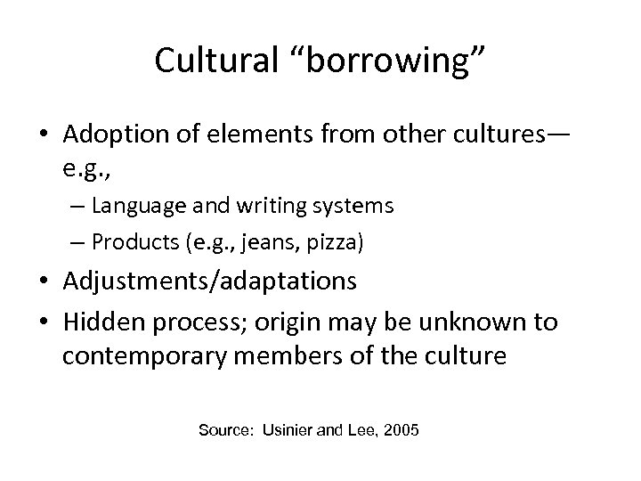 Cultural “borrowing” • Adoption of elements from other cultures— e. g. , – Language