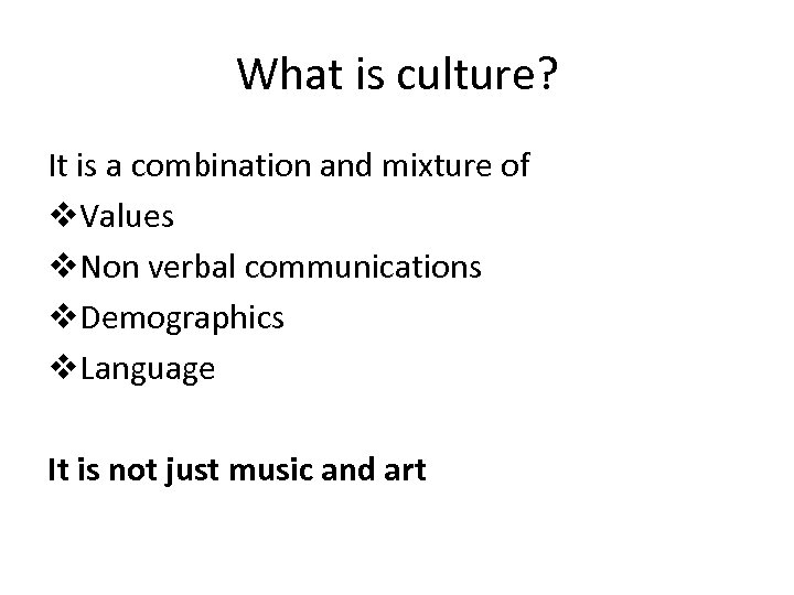 What is culture? It is a combination and mixture of v. Values v. Non