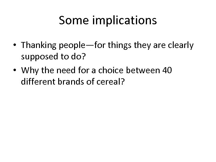 Some implications • Thanking people—for things they are clearly supposed to do? • Why