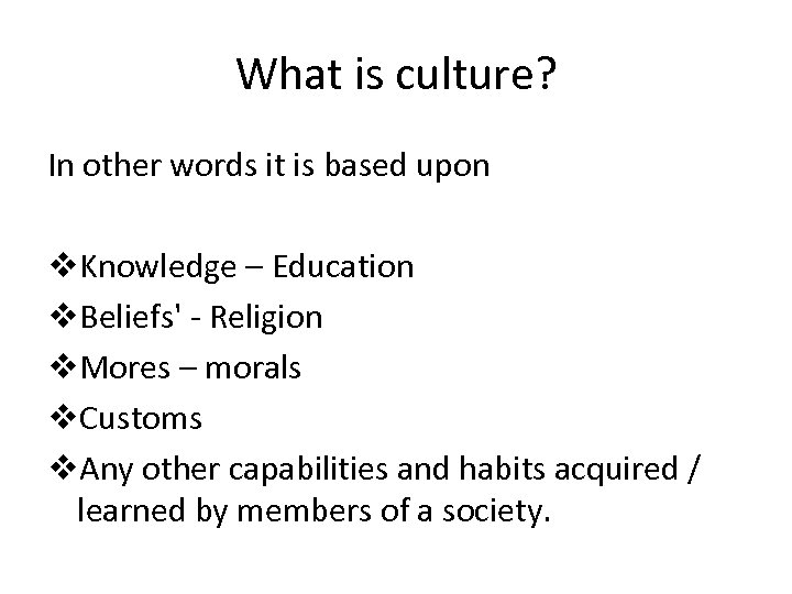 What is culture? In other words it is based upon v. Knowledge – Education