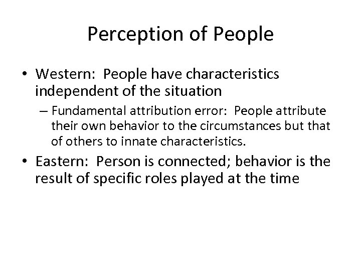 Perception of People • Western: People have characteristics independent of the situation – Fundamental