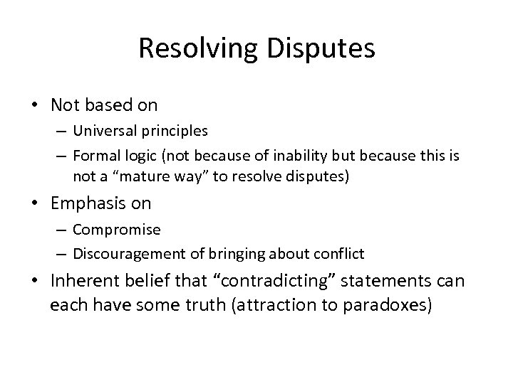 Resolving Disputes • Not based on – Universal principles – Formal logic (not because