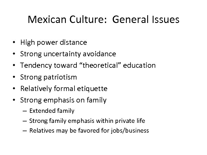 Mexican Culture: General Issues • • • High power distance Strong uncertainty avoidance Tendency
