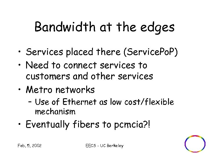 Bandwidth at the edges • Services placed there (Service. Po. P) • Need to