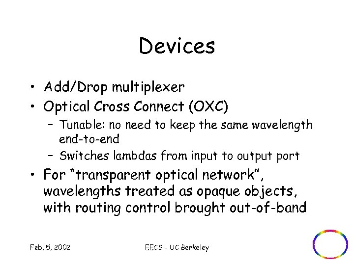 Devices • Add/Drop multiplexer • Optical Cross Connect (OXC) – Tunable: no need to