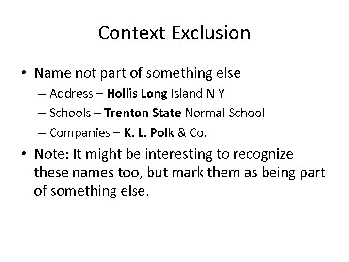 Context Exclusion • Name not part of something else – Address – Hollis Long