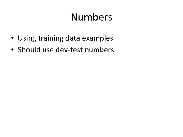 Numbers • Using training data examples • Should use dev-test numbers 