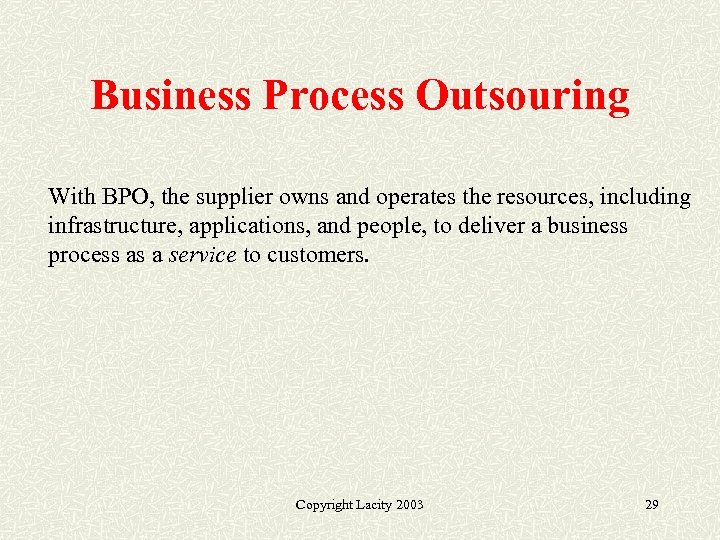 Business Process Outsouring With BPO, the supplier owns and operates the resources, including infrastructure,