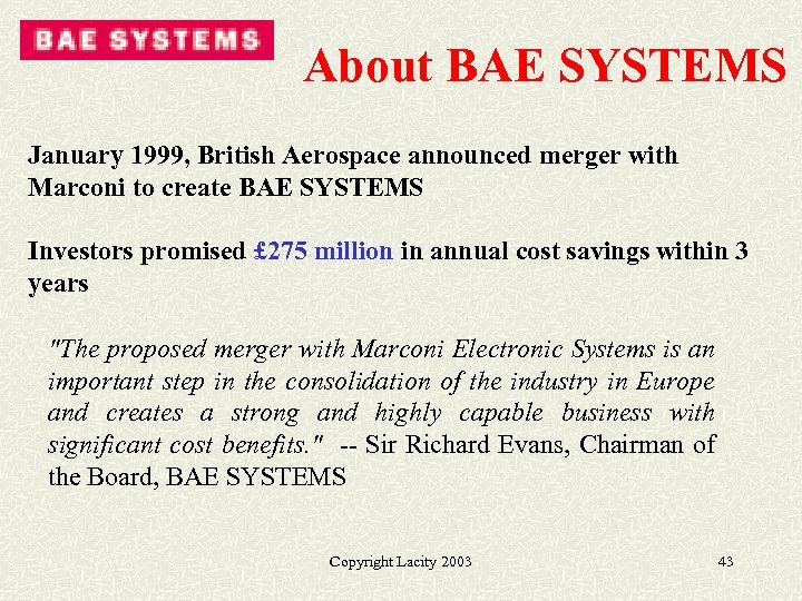 About BAE SYSTEMS January 1999, British Aerospace announced merger with Marconi to create BAE