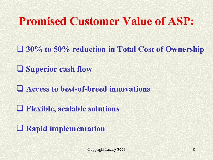 Promised Customer Value of ASP: q 30% to 50% reduction in Total Cost of