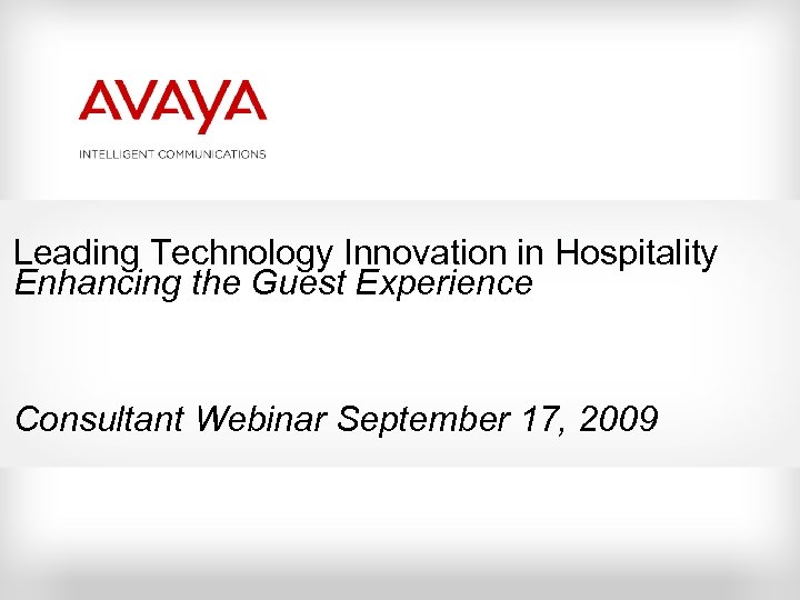 Leading Technology Innovation in Hospitality Enhancing the Guest Experience Consultant Webinar September 17, 2009