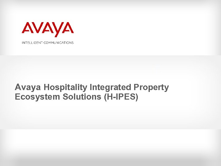 Avaya Hospitality Integrated Property Ecosystem Solutions (H-IPES) 