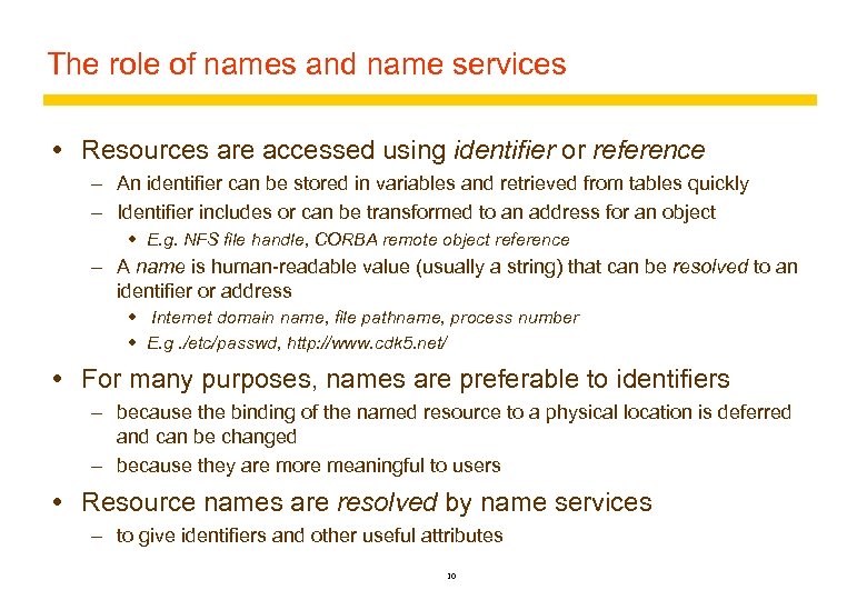 The role of names and name services Resources are accessed using identifier or reference