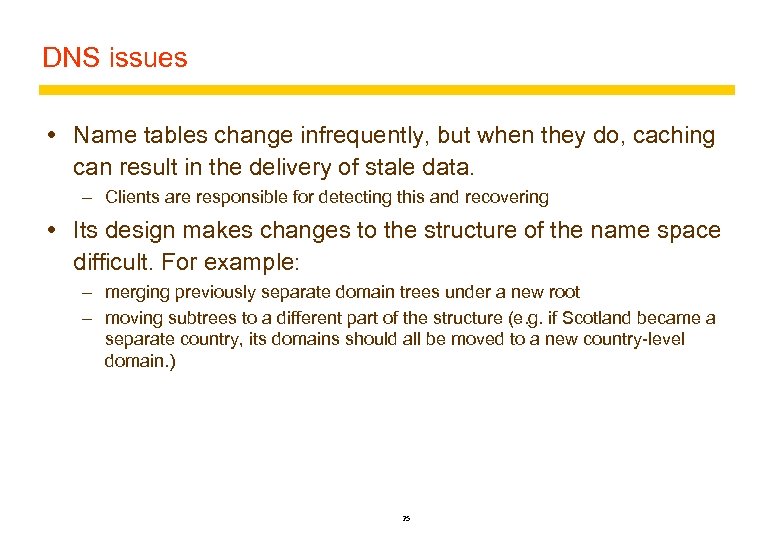 DNS issues Name tables change infrequently, but when they do, caching can result in