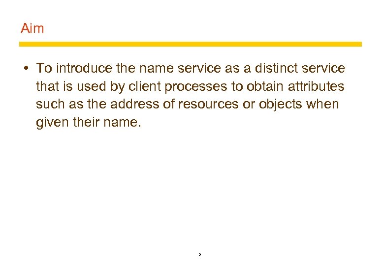 Aim To introduce the name service as a distinct service that is used by