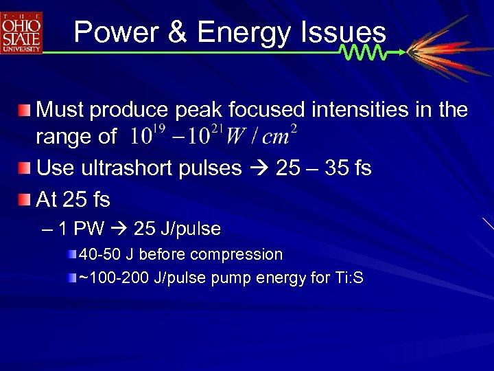 Power & Energy Issues Must produce peak focused intensities in the range of Use