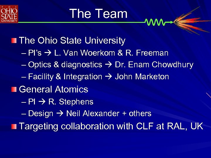 The Team The Ohio State University – PI’s L. Van Woerkom & R. Freeman