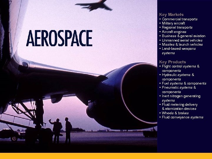 Key Markets • • Commercial transports Military aircraft Regional transports Aircraft engines Business &
