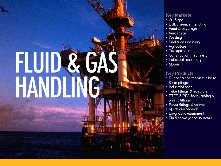 Key Markets • • • Oil & gas Bulk chemical handling Food & beverage