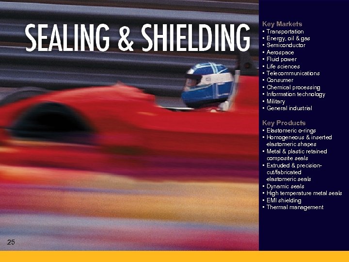 Key Markets • • • Transportation Energy, oil & gas Semiconductor Aerospace Fluid power