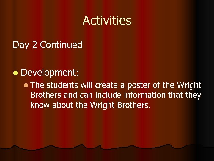 Activities Day 2 Continued l Development: l The students will create a poster of