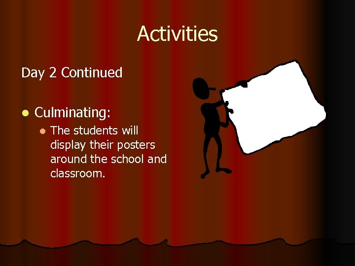 Activities Day 2 Continued l Culminating: l The students will display their posters around