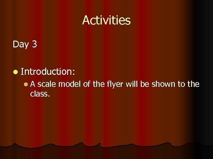 Activities Day 3 l Introduction: l. A scale model of the flyer will be