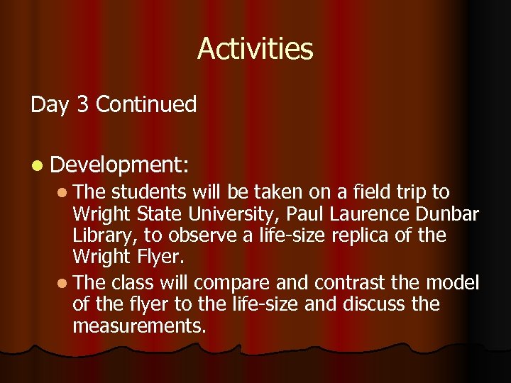 Activities Day 3 Continued l Development: l The students will be taken on a