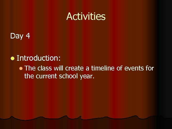 Activities Day 4 l Introduction: l The class will create a timeline of events